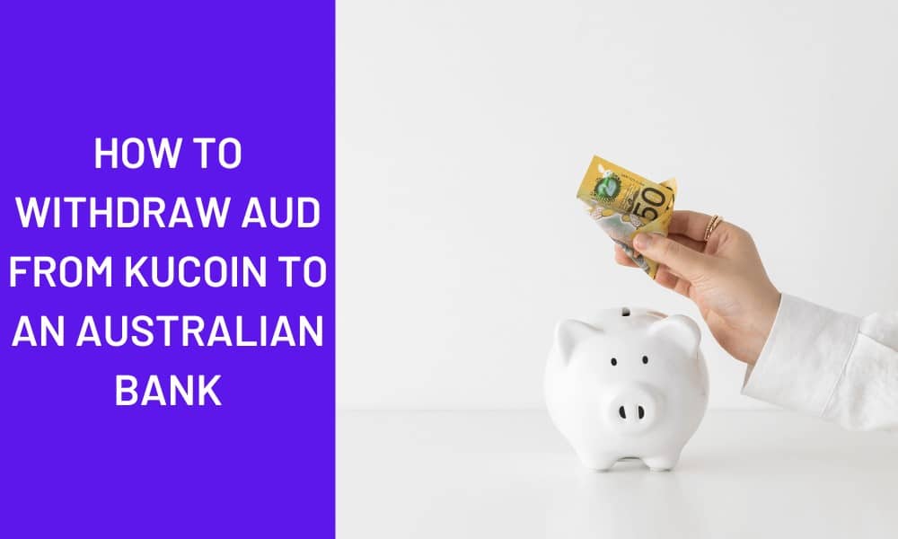How To Withdraw AUD From Kucoin To An Australian Bank